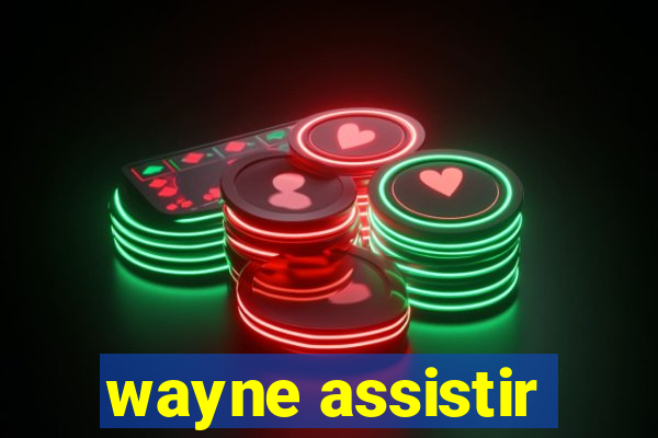 wayne assistir